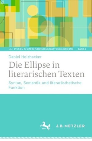 Die Ellipse in literarischen Texten Syntax, Semantik und literarasthetische Funktion