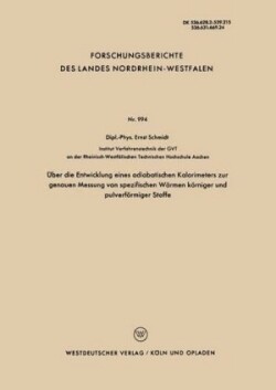 Über die Entwicklung eines adiabatischen Kalorimeters zur genauen Messung von spezifischen Wärmen körniger und pulverförmiger Stoffe