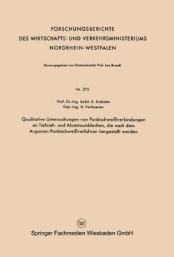 Qualitative Untersuchungen von Punktschweißverbindungen an Tiefzieh- und Aluminiumblechen, die nach dem Argonarc-Punktschweißverfahren hergestellt werden