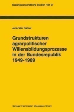 Grundstrukturen agrarpolitischer Willensbildungsprozesse in der Bundesrepublik Deutschland (1949–1989)