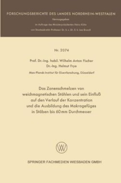 Das Zonenschmelzen von weichmagnetischen Stählen und sein Einfluß auf den Verlauf der Konzentration und die Ausbildung des Makrogefüges in Stäben bis 60 mm Durchmesser