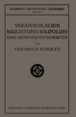 Veranschlagen, Bauleitung, Baupolizei und Heimatschutzgesetze