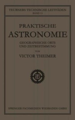 Praktische Astronomie: Geographische Orts- und Zeitbestimmung