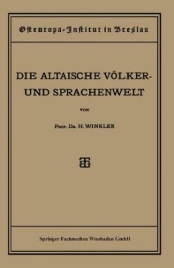 Quellen und Studien Sechste Abteilung: Sprachwissenschaft, I. Heft: Die Altaische Voelker- Und Sprachenwelt