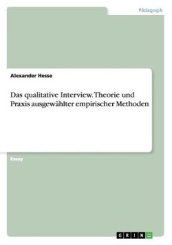 qualitative Interview. Theorie und Praxis ausgewahlter empirischer Methoden