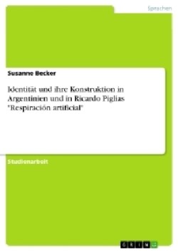 Identität und ihre Konstruktion in Argentinien und in Ricardo Piglias "Respiración artificial"