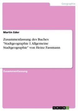 Zusammenfassung des Buches "Stadtgeographie I. Allgemeine Stadtgeographie" von Heinz Fassmann
