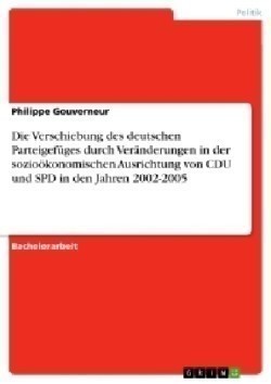 Verschiebung des deutschen Parteigefuges durch Veranderungen in der soziooekonomischen Ausrichtung von CDU und SPD in den Jahren 2002-2005