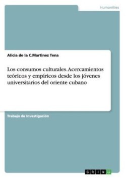 Los consumos culturales. Acercamientos teóricos y empíricos desde los jóvenes universitarios del oriente cubano