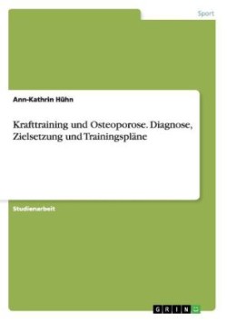 Krafttraining und Osteoporose. Diagnose, Zielsetzung und Trainingsplane