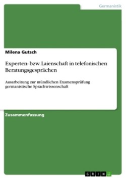 Experten- bzw. Laienschaft in telefonischen Beratungsgesprachen Ausarbeitung zur mundlichen Examensprufung germanistische Sprachwissenschaft