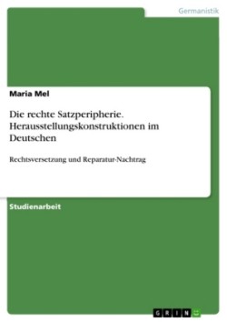 Die rechte Satzperipherie. Herausstellungskonstruktionen im Deutschen Rechtsversetzung und Reparatur-Nachtrag