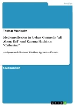 Medienreflexion in Joshua Grannells "All About Evil" und Katsura Hashinos "Catherine"
