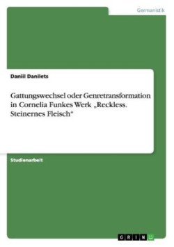 Gattungswechsel oder Genretransformation in Cornelia Funkes Werk "Reckless. Steinernes Fleisch"