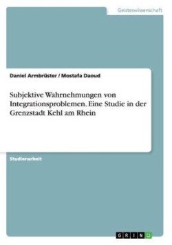 Subjektive Wahrnehmungen von Integrationsproblemen. Eine Studie in der Grenzstadt Kehl am Rhein