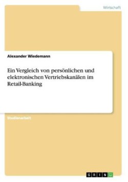 Ein Vergleich von persoenlichen und elektronischen Vertriebskanalen im Retail-Banking