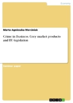 Crime in Business. Grey market products and EU-legislation