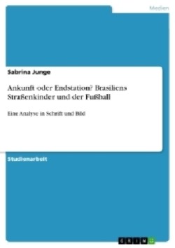 Ankunft oder Endstation? Brasiliens Straßenkinder und der Fußball