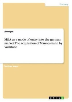 M&A as a mode of entry into the german market. The acquisition of Mannesmann by Vodafone