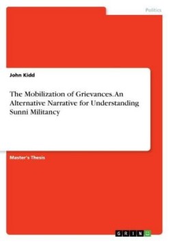 The Mobilization of Grievances. An Alternative Narrative for Understanding Sunni Militancy