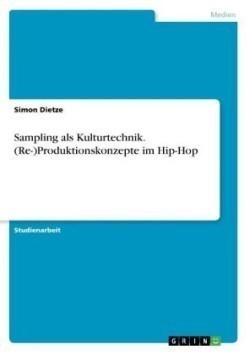 Sampling als Kulturtechnik. (Re-)Produktionskonzepte im Hip-Hop