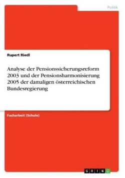 Analyse der Pensionssicherungsreform 2003 und der Pensionsharmonisierung 2005 der damaligen österreichischen Bundesregierung