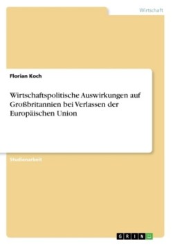 Wirtschaftspolitische Auswirkungen auf Großbritannien bei Verlassen der Europäischen Union