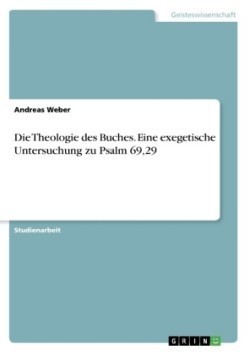 Die Theologie des Buches. Eine exegetische Untersuchung zu Psalm 69,29
