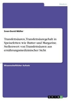 Transfettsäuren, Transfettsäuregehalt in Speisefetten wie Butter und Margarine. Stellenwert von Transfettsäuren aus ernährungsmedizinischer Sicht