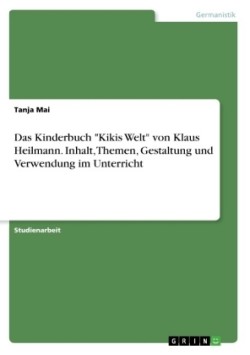 Das Kinderbuch "Kikis Welt" von Klaus Heilmann. Inhalt, Themen, Gestaltung und Verwendung im Unterricht