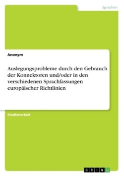 Auslegungsprobleme durch den Gebrauch der Konnektoren und/oder in den verschiedenen Sprachfassungen europaischer Richtlinien