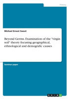 Beyond Germs. Examination of the "virgin soil" theory focusing geographical, ethnological and demografic causes