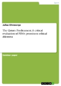 Qatary Predicament. A critical evaluation of FIFA's prominent ethical dilemma