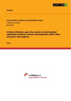 Critical reflection upon the extent to which global capitalism produces uneven development rather than economic convergence