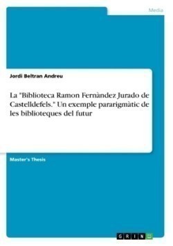 La "Biblioteca Ramon Fernàndez Jurado de Castelldefels." Un exemple pararigmàtic de les biblioteques del futur