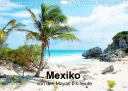 Mexiko - von den Mayas bis heute (Wandkalender 2023 DIN A4 quer)