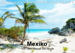 Mexiko - von den Mayas bis heute (Tischkalender 2023 DIN A5 quer)