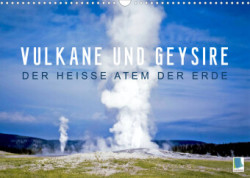 Vulkane und Geysire - Der heiße Atem der Erde (Wandkalender 2023 DIN A3 quer)