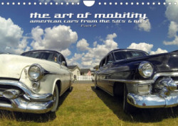 The art of mobility - american cars from the 50s & 60s (Part 2) (Wandkalender 2023 DIN A4 quer)