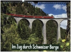 Im Zug durch Schweizer Berge (Wandkalender 2023 DIN A4 quer)