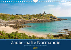 Zauberhafte Normandie: Frankreichs wilde, wunderbare Küste (Wandkalender 2023 DIN A4 quer)