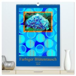 Farbiger Blütenrausch (hochwertiger Premium Wandkalender 2024 DIN A2 hoch), Kunstdruck in Hochglanz