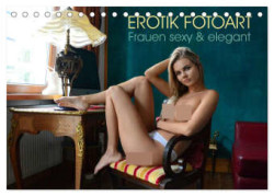 Erotik Fotoart - Frauen sexy & elegant (Tischkalender 2024 DIN A5 quer), CALVENDO Monatskalender