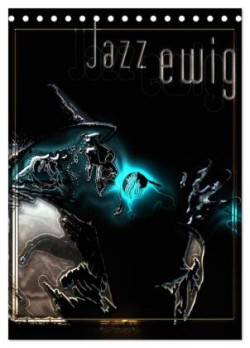 Jazz Ewig (Tischkalender 2024 DIN A5 hoch), CALVENDO Monatskalender
