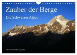 Zauber der Berge. Die Schweizer Alpen (Wandkalender 2024 DIN A4 quer), CALVENDO Monatskalender