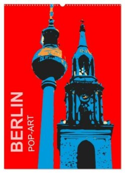 BERLIN POP-ART (Wandkalender 2024 DIN A2 hoch), CALVENDO Monatskalender