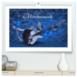 Märchenmusik (hochwertiger Premium Wandkalender 2024 DIN A2 quer), Kunstdruck in Hochglanz