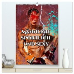 Männlich sportlich und sexy von Nico Bielow (hochwertiger Premium Wandkalender 2024 DIN A2 hoch), Kunstdruck in Hochglanz