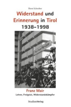 Widerstand und Erinnerung in Tirol 1938-1998