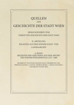 Regesten der Urkunden aus dem Archiv des Wiener Bürgerspitals 1257-1400